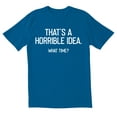 thumbnail image 1 of TotallyTorn Thats A Horrible Idea Novelty Sarcastic Funny Mens Graphic T Shirts, 1 of 5