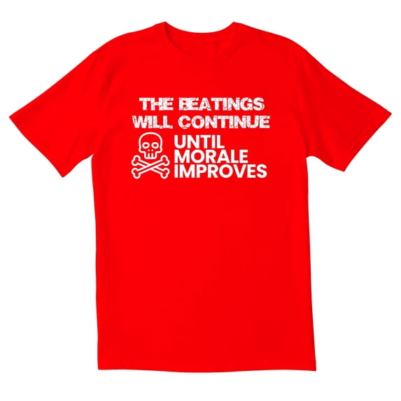 TotallyTorn The Beatings Will Continue Untill Morale Improves Novelty Sarcastic Funny Men's T Shirts
