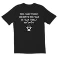 thumbnail image 1 of TotallyTorn The Only Thing We Have To Fear Novelty Sarcastic Funny Men's T Shirts, 1 of 2