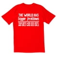 thumbnail image 1 of TotallyTorn The World Has Bigger Problems Novelty Sarcastic Funny Mens Graphic T Shirts, 1 of 5