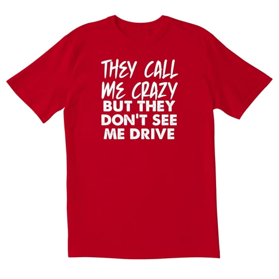TotallyTorn They Call Me Crazy But They Dont Drive Novelty Sarcastic Funny Mens Graphic T Shirts