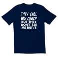 thumbnail image 1 of TotallyTorn They Call Me Crazy But They Dont Drive Novelty Sarcastic Funny Mens Graphic T Shirts, 1 of 5