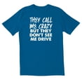thumbnail image 1 of TotallyTorn They Call Me Crazy But They Dont Drive Novelty Sarcastic Funny Mens Graphic T Shirts, 1 of 5