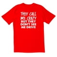 thumbnail image 1 of TotallyTorn They Call Me Crazy But They Dont Drive Novelty Sarcastic Funny Mens Graphic T Shirts, 1 of 5