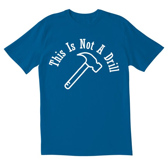 TotallyTorn This Is Not A Drill Novelty Sarcastic Funny Mens Graphic T Shirts