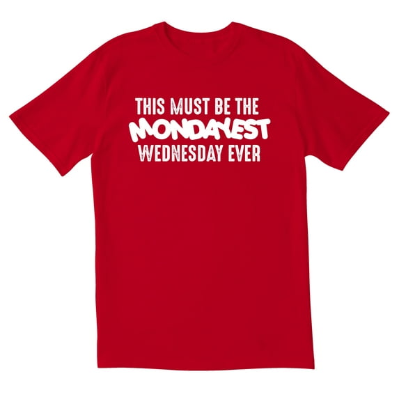 TotallyTorn This Must Be The Mondayest Wednesday Ever Novelty Sarcastic Funny Mens Graphic T Shirts