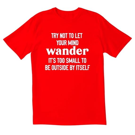 TotallyTorn Try Not To Let Your Mind Wander Novelty Sarcastic Funny Mens Graphic T Shirts
