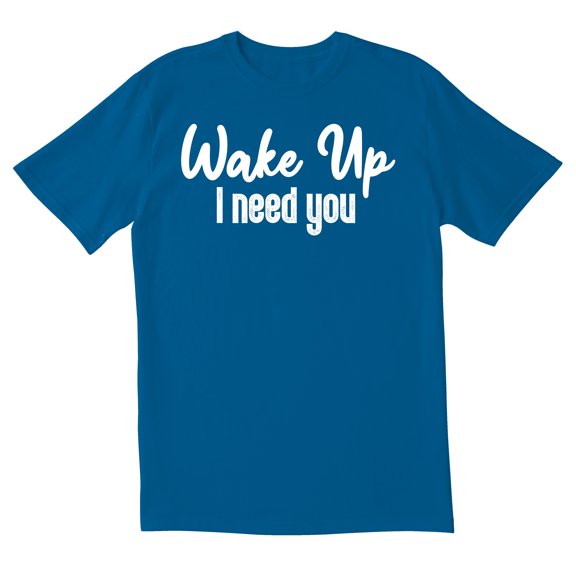 TotallyTorn Wake Up I need You Novelty Sarcastic Funny Mens Graphic T Shirts