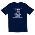thumbnail image 1 of TotallyTorn Why The Hell Not Novelty Sarcastic Funny Mens Graphic T Shirts, 1 of 5