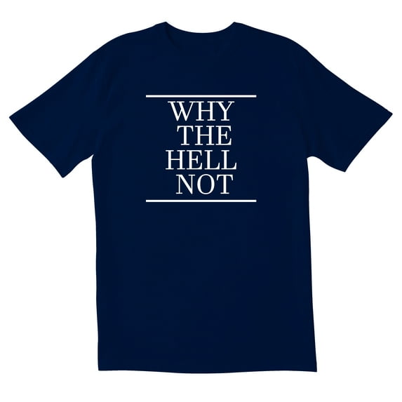 TotallyTorn Why The Hell Not Novelty Sarcastic Funny Mens Graphic T Shirts