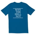 thumbnail image 1 of TotallyTorn Why The Hell Not Novelty Sarcastic Funny Mens Graphic T Shirts, 1 of 5