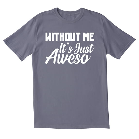 TotallyTorn Without Me Its Just Aweso Novelty Sarcastic Funny Mens Graphic T Shirts