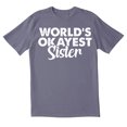 thumbnail image 1 of TotallyTorn Worlds Okayest Sister Novelty Sarcastic Funny Mens Graphic T Shirts, 1 of 5