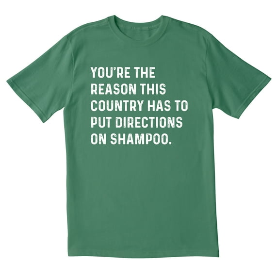 TotallyTorn You Are The Reason This Country Has To Put Directions On Shampoo The End Novelty Sarcastic Funny Mens Graphic T Shirts