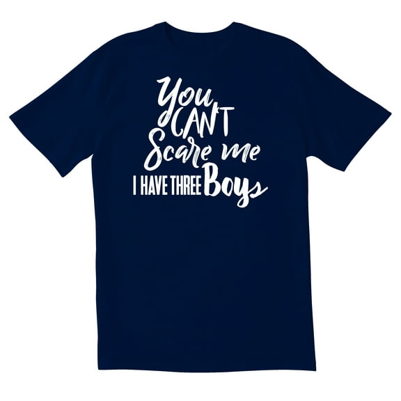 TotallyTorn You Can't Scare Me I Have Three Boys Novelty Sarcastic Funny Mens Graphic T Shirts