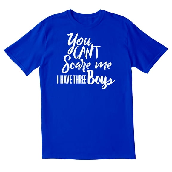 TotallyTorn You Can't Scare Me I Have Three Boys Novelty Sarcastic Funny Mens Graphic T Shirts