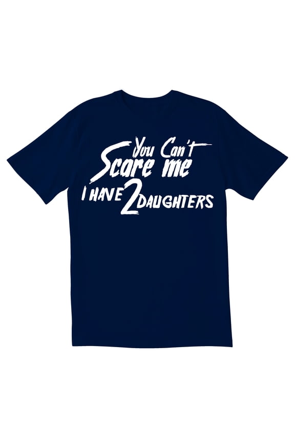 TotallyTorn You Cant Scare I Have Two Daughters Me Novelty Sarcastic Funny Mens Graphic T Shirts