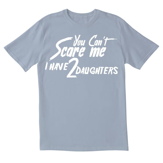 TotallyTorn You Cant Scare I Have Two Daughters Me Novelty Sarcastic Funny Mens Graphic T Shirts