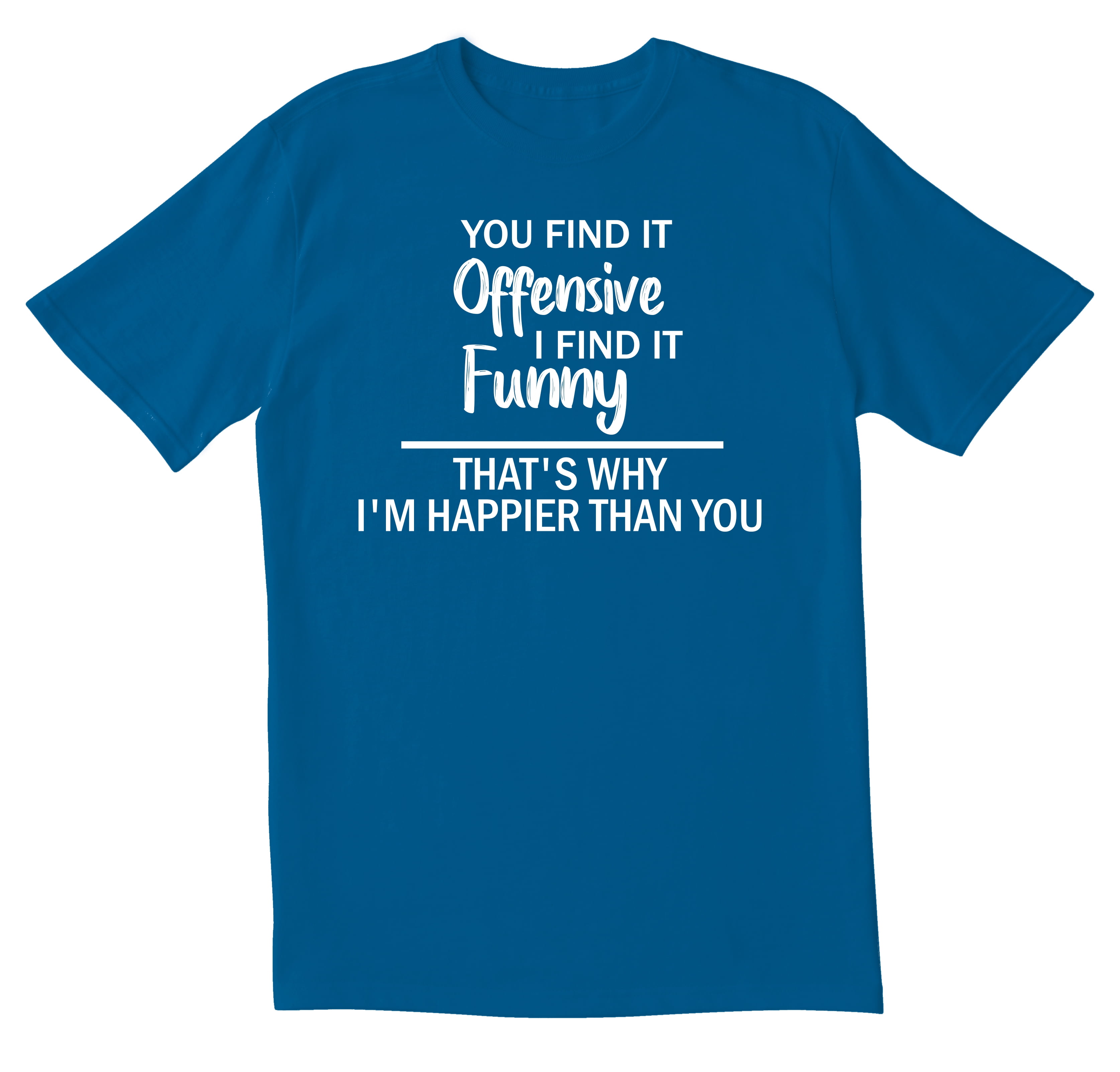 TotallyTorn You Find It Offensive Novelty Sarcastic Funny Men's T ...