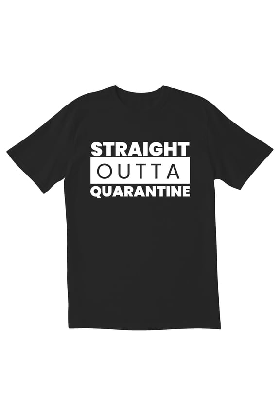 TotallyTornI STRAIGHT OUTTA QUARANTINE Novelty Sarcastic Funny Mens Graphic T Shirts