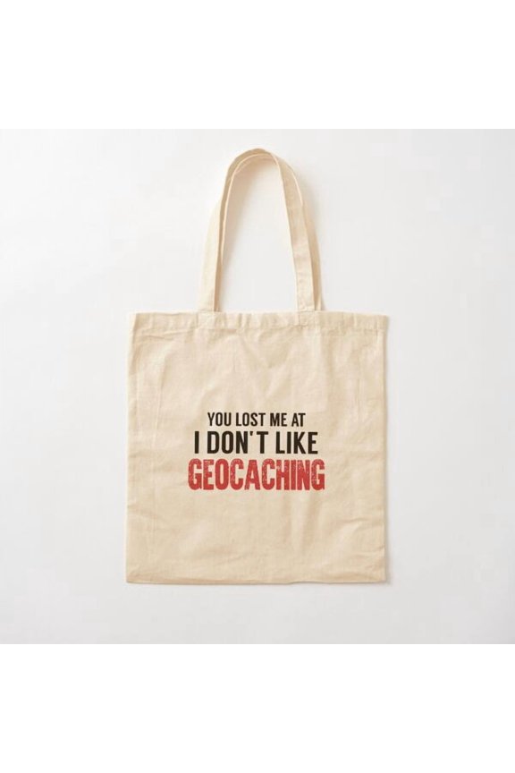 Tote Bag You Lost Me At I Don'T Like Geocaching, Geacacher, Geocaching Love Canvas Tote Bags, Reusable Shopping Bag