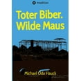 thumbnail image 1 of Toter Biber. Wilde Maus: Dunkle Ecken im Klützer Winkel. Stasi, Nazis, Mafia, wer zieht die Fäden?, (Paperback), 1 of 1