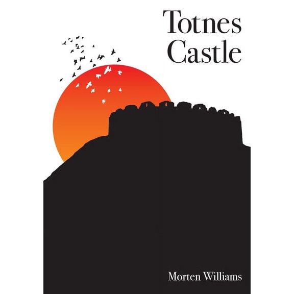 Totnes Castle Paperback 0244723184 9780244723187 Morten Williams