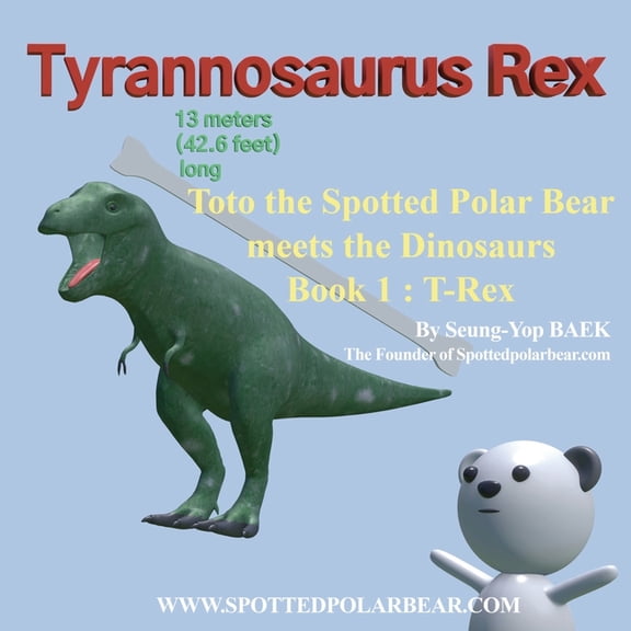 Toto the Spotted Polar Bear meets the Dinosaurs, Book 1: T-Rex, (Paperback)