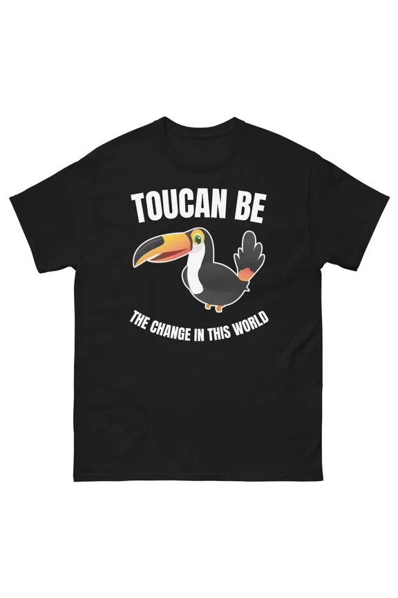 Toucan Be The Change In This World Funny Toucan Bird Gift Unisex T-Shirt up to size 5XL
