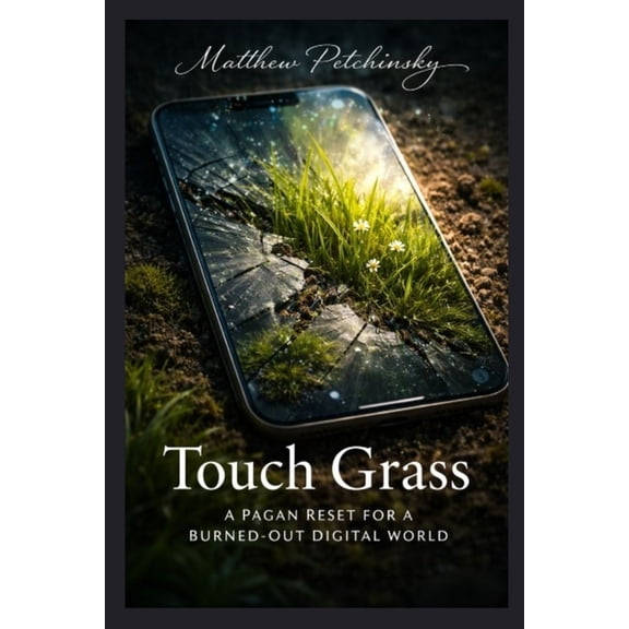 Touch Grass: A Pagan Reset for a Burned-Out Digital World, (Paperback)