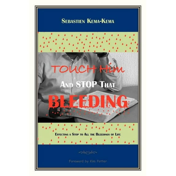 Touch Him and Stop That Bleeding : Effecting a Stop to All the Bleedings of Life