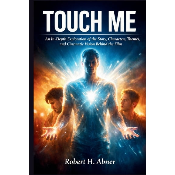 Touch Me: An In-Depth Exploration of the Story, Characters, Themes, and Cinematic Vision Behind the Film, (Paperback)