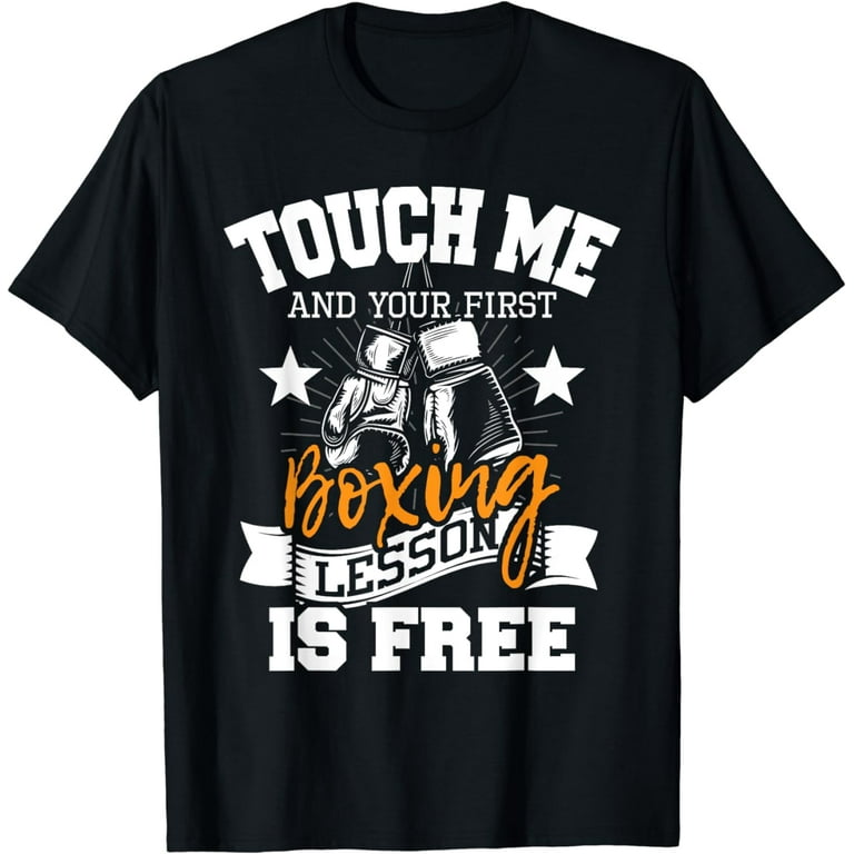 Touch Me And Your First Boxing Lesson Is Free Funny T Shirt Touch Me And Your First Boxing Lesson Is Free Funny T Shirt