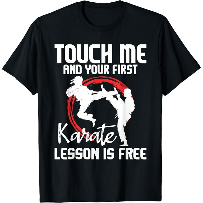Funny Touch Me And Your First Karate Lesson Is Free T-Shirt Funny Touch Me And Your First Karate Lesson Is Free T-Shirt