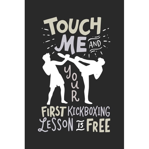 Touch Me And Your First Kickboxing Lesson is Free: 120 Pages I 6x9 I Dot Grid (Paperback)