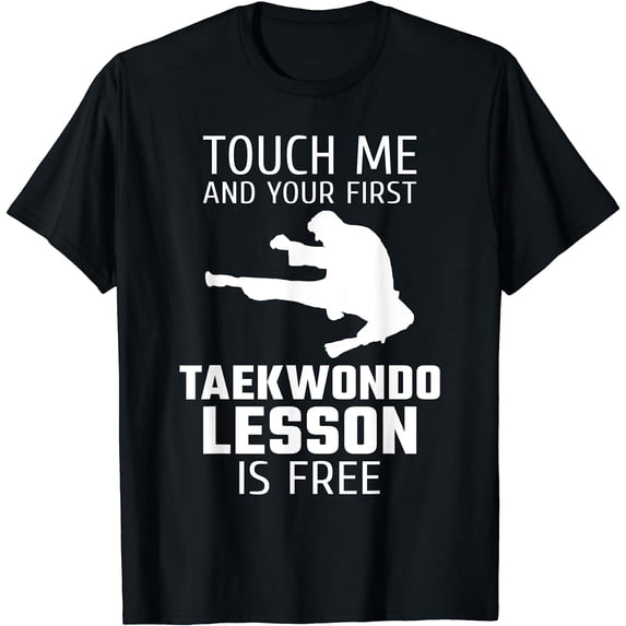 Touch Me And Your First Taekwondo Lesson Is Free T-Shirt T-Shirt