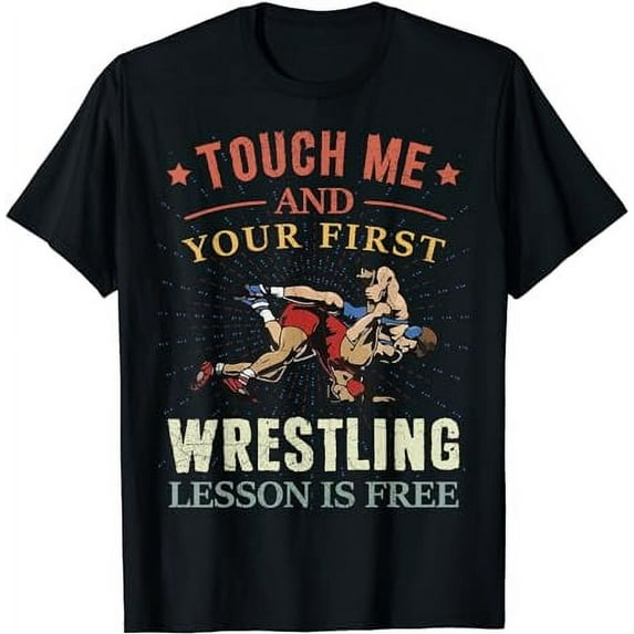 Touch Me And Your First Wrestling Lesson Is Free Wrestling T-Shirt