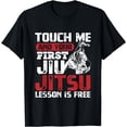 thumbnail image 1 of Touch Me First Jiu Jitsu Lesson Is Free BJJ Jiujitsu T-Shirt, 1 of 4