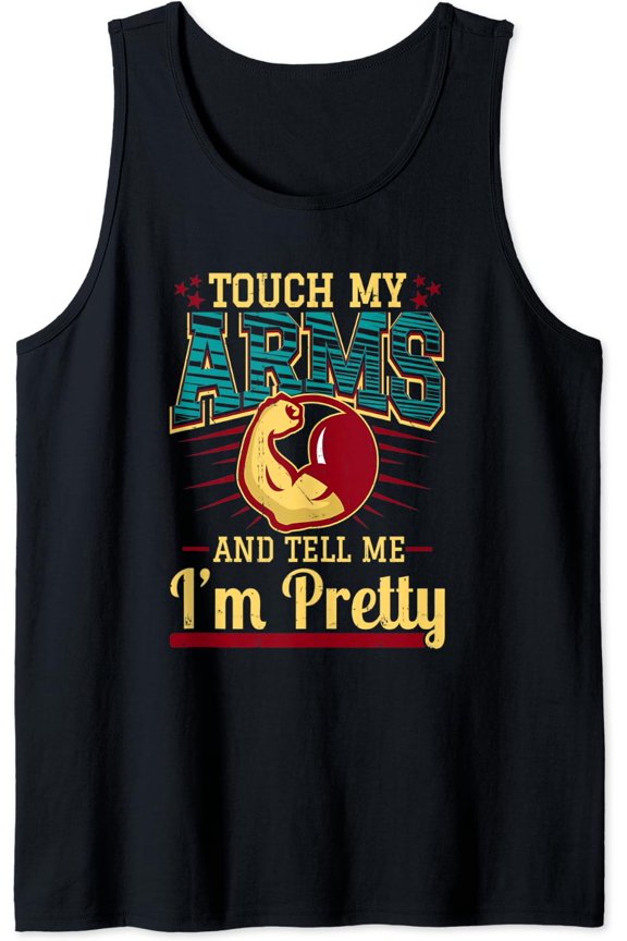 Touch My Arms And Tell Me I'M Pretty Muscle Man T-Shirt Tank Top Size S-3XL