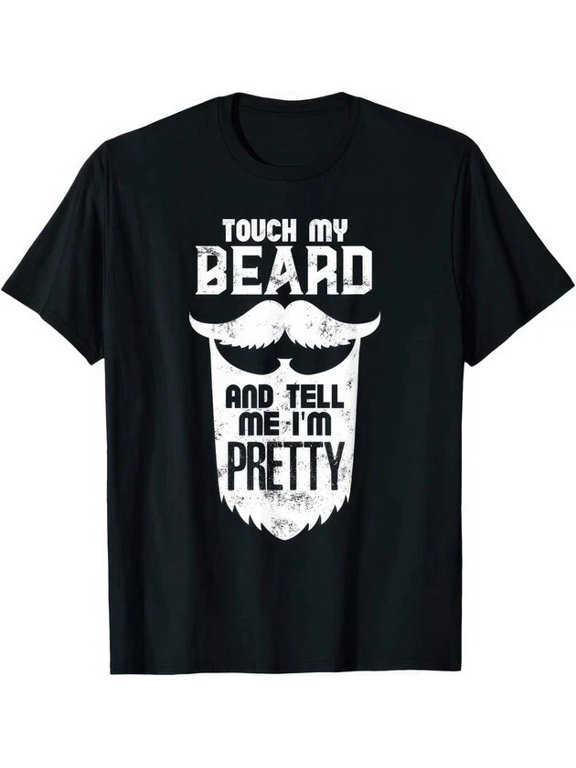 Touch My Beard And Tell Me I�m Pretty Funny Beard Quote Humor T Shirt