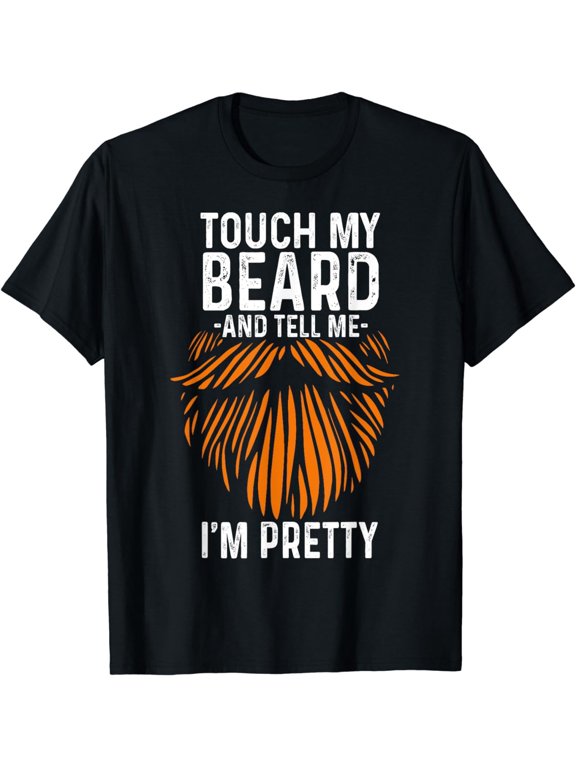 Touch My Beard And Tell Me I'm Pretty Funny Fathers Day T-Shirt