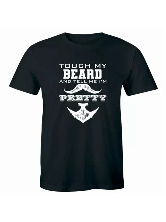 Touch My Beard And Tell Me I'm Pretty Funny Men's Shirt