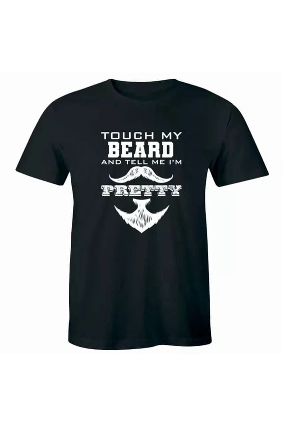 Touch My Beard And Tell Me I'm Pretty Funny Men's Shirt