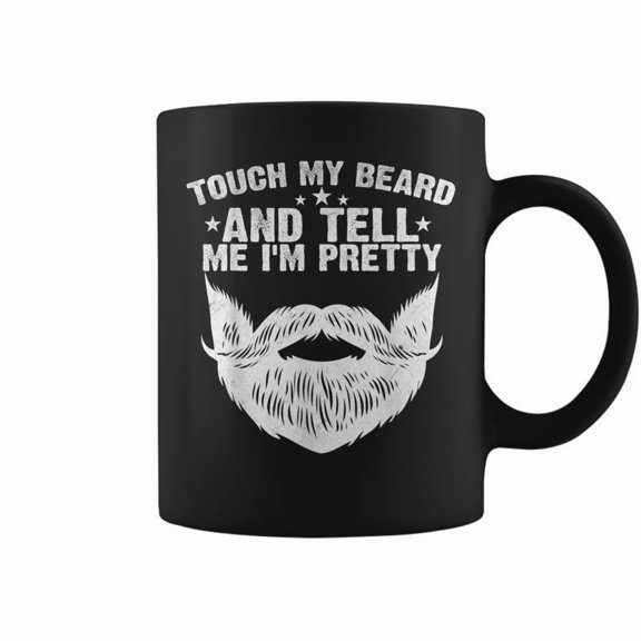 Touch My Beard And Tell Me Im Pretty Fathers Day Coffee Mugs