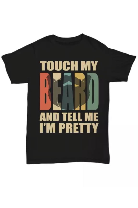 Touch My Beard T-Shirt Funny For Pretty Moustache Bearded Men Tee Gifts Vintage