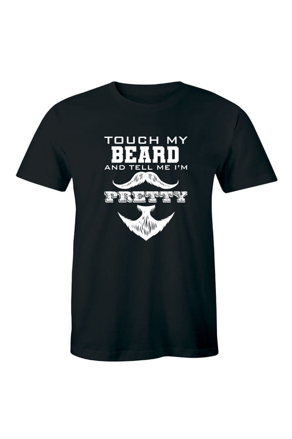 Touch My Beard and Tell Me I'm Pretty Funny Men's T-Shirt Mustache Beard