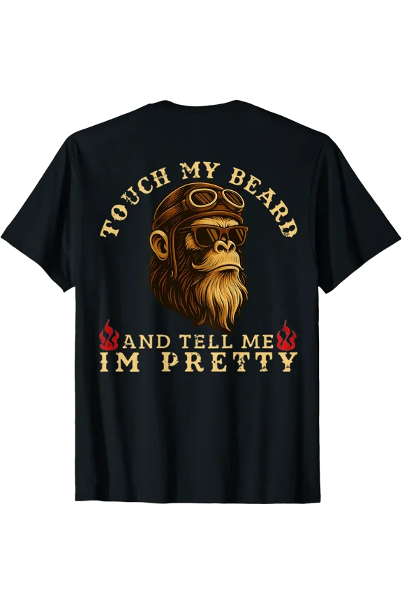 Touch My Beard and Tell Me I'm Pretty Monkey (On Back) T-Shirt