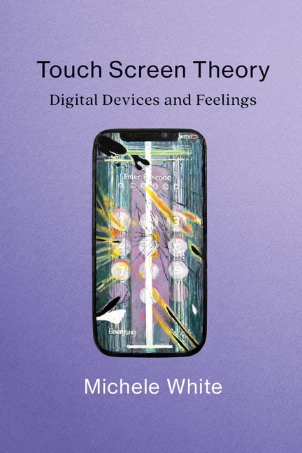 Touch Screen Theory: Digital Devices and Feelings, (Paperback)