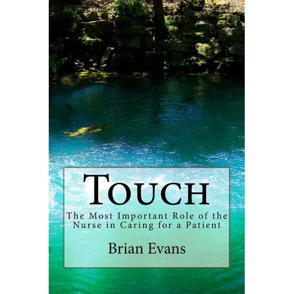 Touch : The Most Important Role of the Nurse in Caring for a Patient