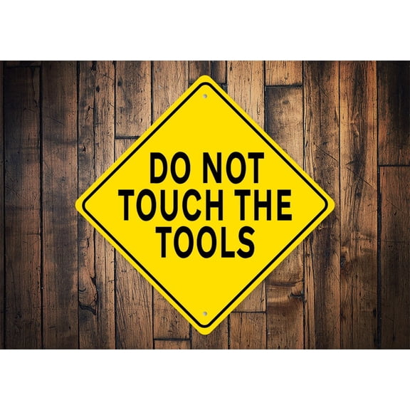 Don't Touch Tools Sign Caution Garage Sign Workman Decor Sign For Garage Tool Owner Gift Lost Tool Sign Tool Shop Sign Tool Owners Size: 12 inch x 12 inch